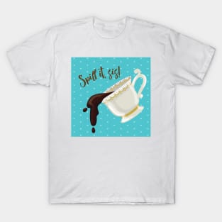 Spill the Tea, Sis T-Shirt